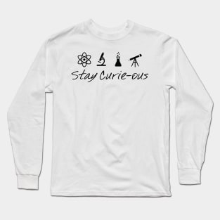 Stay Curie-Ous Marie Curie Inspirational Science Design Long Sleeve T-Shirt